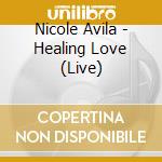 Nicole Avila - Healing Love (Live) cd