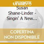 Susan Shane-Linder - Singin' A New Song With Susan cd musicale di Susan Shane