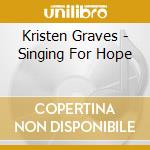 Kristen Graves - Singing For Hope cd musicale di Kristen Graves