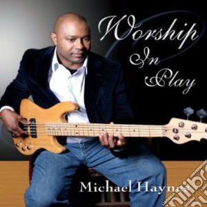 Michael Haynes - Worship In Play cd musicale di Michael Haynes