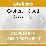 Cyphert - Cloud Cover Ep cd