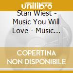Stan Wiest - Music You Will Love - Music To Drive By cd musicale di Stan Wiest