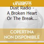 Dust Radio - A Broken Heart Or The Break Of Day cd