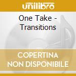 One Take - Transitions cd musicale di One Take
