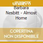 Barbara Nesbitt - Almost Home cd musicale di Barbara Nesbitt