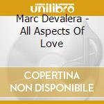 Marc Devalera - All Aspects Of Love cd musicale di Marc Devalera