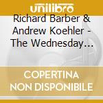 Richard Barber & Andrew Koehler - The Wednesday Morning Breakfast Club Original Sountrack cd musicale di Richard Barber & Andrew Koehler