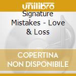 Signature Mistakes - Love & Loss cd