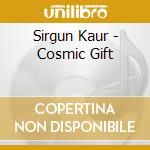 Sirgun Kaur - Cosmic Gift cd musicale di Sirgun Kaur