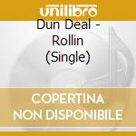Dun Deal - Rollin (Single) cd