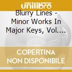 Blurry Lines - Minor Works In Major Keys, Vol. 1 cd musicale di Blurry Lines