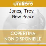 Jones, Troy - New Peace cd musicale di Jones, Troy