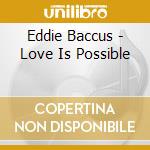 Eddie Baccus - Love Is Possible cd