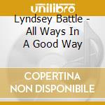 Lyndsey Battle - All Ways In A Good Way cd