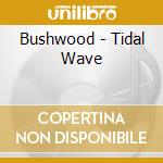 Bushwood - Tidal Wave cd