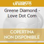 Greene Diamond - Love Dot Com cd