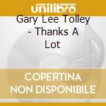Gary Lee Tolley - Thanks A Lot cd musicale di Gary Lee Tolley