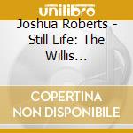 Joshua Roberts - Still Life: The Willis Brownstone Years cd