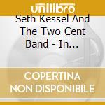 Seth Kessel And The Two Cent Band - In The Golden Days cd