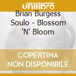 Brian Burgess Soulo - Blossom 'N' Bloom cd