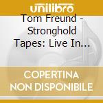Tom Freund - Stronghold Tapes: Live In Venice Ca cd