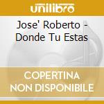 Jose' Roberto - Donde Tu Estas cd