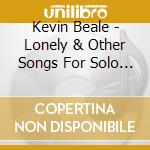 Kevin Beale - Lonely & Other Songs For Solo Piano cd