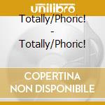 Totally/Phoric! - Totally/Phoric! cd