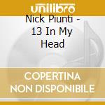 Nick Piunti - 13 In My Head cd
