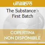 The Substance - First Batch cd