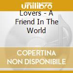Lovers - A Friend In The World cd musicale di Lovers