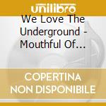 We Love The Underground - Mouthful Of Graffiti cd