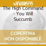 The High Command - You Will Succumb cd