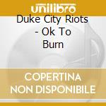 Duke City Riots - Ok To Burn cd