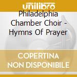 Philadelphia Chamber Choir - Hymns Of Prayer cd