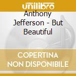 Anthony Jefferson - But Beautiful cd