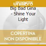 Big Bad Gina - Shine Your Light cd