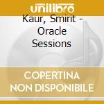 Kaur, Smirit - Oracle Sessions