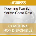 Downing Family - Youve Gotta Rest cd