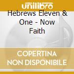 Hebrews Eleven & One - Now Faith cd