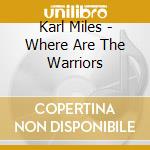 Karl Miles - Where Are The Warriors cd