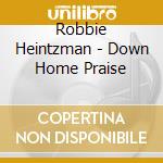 Robbie Heintzman - Down Home Praise cd