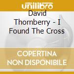 David Thornberry - I Found The Cross cd