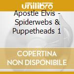 Apostle Elvis - Spiderwebs & Puppetheads 1 cd