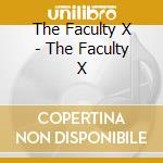 The Faculty X - The Faculty X cd musicale di The Faculty X