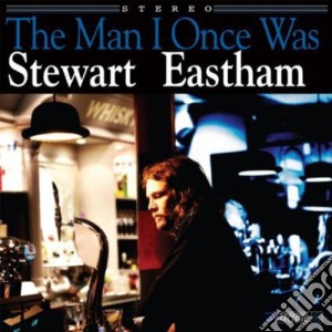Stewart Eastham - Man I Once Was cd musicale di Stewart Eastham