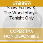 Shaw Furlow & The Wonderboys - Tonight Only cd