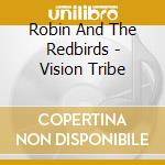 Robin And The Redbirds - Vision Tribe cd