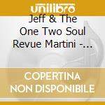 Jeff & The One Two Soul Revue Martini - Still Standing cd musicale di Jeff & The One Two Soul Revue Martini