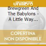 Brewgreen And The Babylons - A Little Way To Go cd